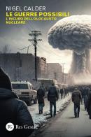 Le guerre possibili. L'incubo dell'olocausto nucleare di Nigel Calder edito da Res Gestae