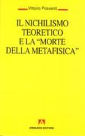 Il nichilismo teoretico e la «Morte della metafisica» di Vittorio Possenti edito da Armando Editore