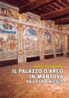 Il palazzo D'Arco in Mantova. Da casa a museo di Rodolfo Signorini edito da Sometti