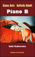 Piano B. Giallo Mediterraneo di Gianna Botti, Raffaella Ridolfi edito da Edizioni del Girasole