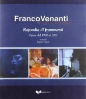 Franco Venanti. Rapsodia di frammenti. Opere dal 1970 al 2002 di Franco Venanti edito da Guerra Edizioni