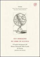 100 immagini di libri di scuola. Il Fondo Antiquario del Museo Nazionale della Scuola di Firenze (secc. XVI-XVIII) edito da All'Insegna del Giglio