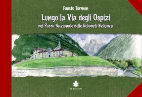 Lungo la via degli ospizi nel parco delle Dolomiti Bellunesi di Fausto Tormen edito da De Bastiani