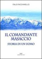 Il comandante Masaccio. Storia di un uomo di Italo Facchinello edito da Edizioni del Noce