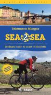 Sea 2 sea. Sardegna coast to coast in bicicletta. Ediz. italiana e inglese di Telemaco Murgia edito da Imago