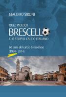 Quel piccolo Brescello che stupì il calcio italiano. 60 anni del calcio brescellese (1954-2014) di Giacomo Sironi edito da Easycolor
