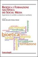 Bioetica e formazione nell'epoca dei social media. Esperienze in ambito scolastico e sanitario edito da Franco Angeli