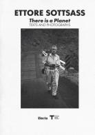 Ettore Sottsass. There is a Planet. Texts and photographs. Ediz. illustrata edito da Mondadori Electa