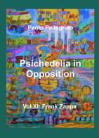 Psichedelia in opposition vol.11 di Paolo Pellegrino edito da ilmiolibro self publishing