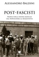 Post-fascisti. Profilo della destra radicale dal Dopoguerra al Sessantotto di Alessandro Baldini edito da Algra