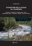 Ecosistemi delle acque da salmonidi. Nuova ediz. di Luciano Tosi edito da EBS Print