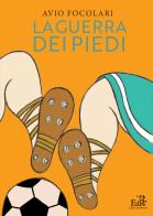 La guerra dei piedi di Avio Focolari edito da Edizioni del Roveto