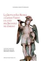 La grotta di San Michele a Cagnano Varano e il culto dell'Arcangelo nel Gargano di Leonarda Crisetti Grimaldi edito da Centro Grafico