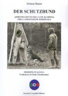 Der schutzhund. Addestramento del cane da difesa per la protezione personale di Helmut Raiser edito da Crepaldi