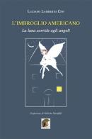 L' imbroglio americano. La luna sorride agli angeli di Luciano Lamberto Cini edito da Leonida