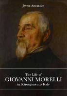 The life of Giovanni Morelli in Risorgimento Italy di Jaynie Anderson edito da Officina Libraria