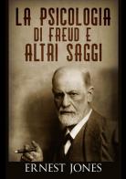 La psicologia di Freud e altri saggi di Ernest Jones edito da StreetLib