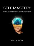 Self mastery through conscious autosuggestion. Nuova ediz. di Émile Coué edito da Alemar