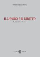 Il lavoro e il diritto. Il rapporto di lavoro di Pierfrancesco Zecca edito da Cacucci