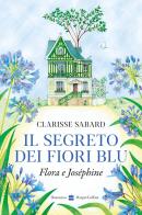 Il segreto dei fiori blu. Flora & Joséphine di Clarisse Sabard edito da HarperCollins Italia