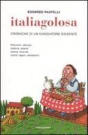 Italiagolosa. Cronache di un viaggiatore esigente di Edoardo Raspelli edito da Mondadori Electa