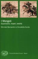 I Mongoli. Espansione, impero, eredità di Michele Bernardini, Donatella Guida edito da Einaudi