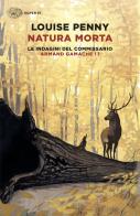 Natura morta. Le indagini del commissario Armand Gamache vol.1 di Louise Penny edito da Einaudi