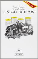 Le strade delle armi di Sergio Finardi, Carlo Tombola edito da Jaca Book