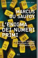 L' enigma dei numeri primi. L'ipotesi di Riemann, il più grande mistero della matematica di Marcus Du Sautoy edito da Rizzoli