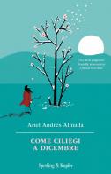 Come ciliegi a dicembre di Ariel Andrés Almada edito da Sperling & Kupfer