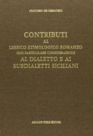 Contributo al lessico etimologico romanzo con considerazione ai subdialetti siciliani (rist. anast. 1920) di Giacomo De Gregorio edito da Forni