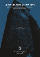 Ci rivediamo a Frontino. Il Premio Nazionale di cultura Frontino-Montefeltro raccontato dal suo archivio edito da Urbino University Press
