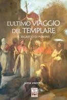 L' ultimo viaggio del Templare. Il segreto di Pompei di Lucia Vincenti edito da Edizioni Ex Libris