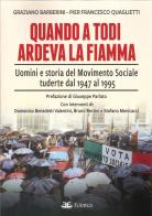 Quando a Todi ardeva la Fiamma. Uomini e storia del Movimento Sociale tuderte dal 1947 al 1995 di Graziano Barberini, Pier Francesco Quaglietti edito da Eclettica