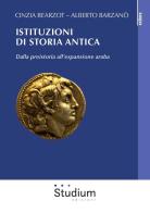 Istituzioni di storia antica. Dalla preistoria all'espansione araba di Cinzia Bearzot, Alberto Barzanò edito da Studium