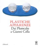 Plastiche apparenze. Dai Plumcake a Gianni Cella. Catalogo della mostra (Milano, 28 maggio-11 luglio 2023) edito da Allemandi