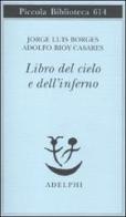 Il libro del Cielo e dell'Inferno di Jorge L. Borges, Adolfo Bioy Casares edito da Adelphi