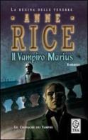 Il vampiro Marius. le cronache dei vampiri di Anne Rice edito da TEA