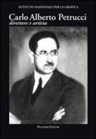 Carlo Alberto Petrucci (1881-1963). Direttore e artista edito da Palombi Editori