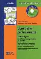 Libro trainer per la sicurezza. 8 racconti-gioco per la formazione esperienziale dei lavoratori. Con CD-ROM di Federico Bianchini edito da EPC