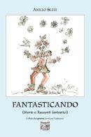 Fantasticando (Storie e racconti fantastici) di Anillo Sezzi edito da Montedit
