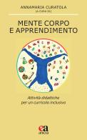 Mente corpo e apprendimento. Attività didattiche per un curricolo inclusivo edito da Anicia (Roma)