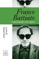 Franco Battiato. Camminando con le aquile di David Nieri edito da Edizioni Clichy