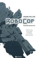 Robocop. Ediz. definitiva di Frank Miller edito da SaldaPress