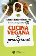 Cucina vegana per principianti di Samantha Barbero, Simona Volo edito da L'Età dell'Acquario