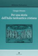Per una storia dell'Italia tardoantica cristiana di Giorgio Otranto edito da Edipuglia
