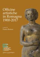 Officine artistiche in Romagna 1900-2017. Ediz. illustrata edito da La Mandragora Editrice