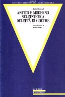 Antico e moderno nell'estetica dell'età di Goethe di Péter Szondi edito da Guerini e Associati