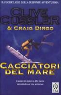 Cacciatori del mare di Clive Cussler, Craig Dirgo edito da TEA