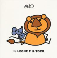 Il leone e il topo. Le mini fiabe di Attilio. Ediz. a colori di Attilio Cassinelli edito da Lapis
